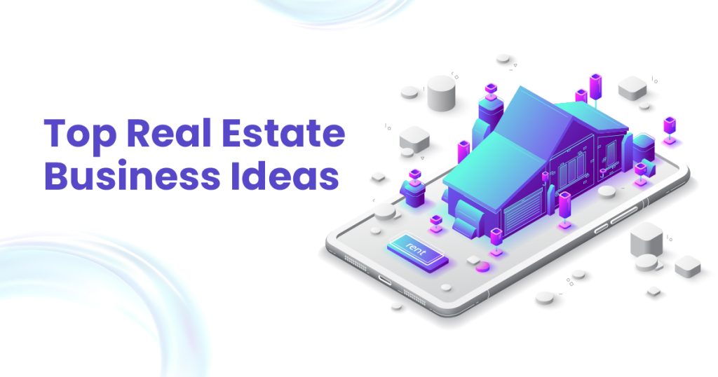 Top 10 successful Business Ideas in Real Estate to follow